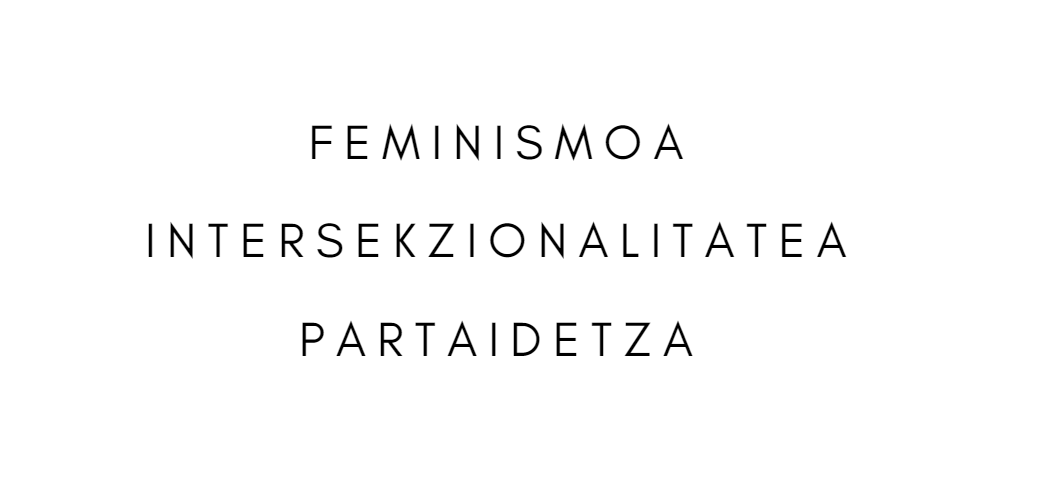 FEMINISMOA INTERSEKZIONALITATEA PARTAIDETZA izenak bakarrik